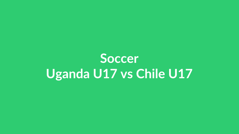 Uganda U17 vs Chile U17