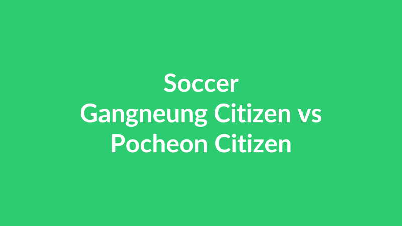 Gangneung Citizen vs Pocheon Citizen