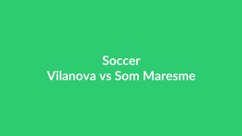 Vilanova vs Som Maresme
