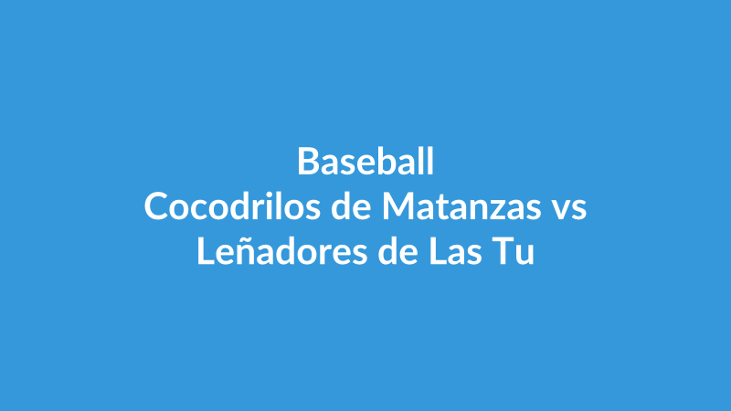 Cocodrilos de Matanzas vs Leñadores de Las Tunas