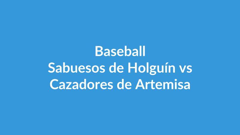 Sabuesos de Holguín vs Cazadores de Artemisa