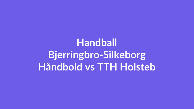 Bjerringbro-Silkeborg Håndbold vs TTH Holstebro