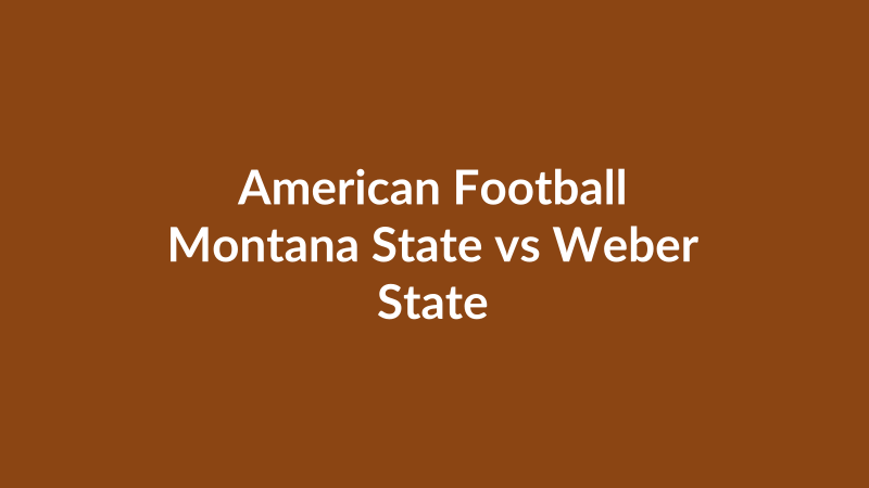 Montana State vs Weber State