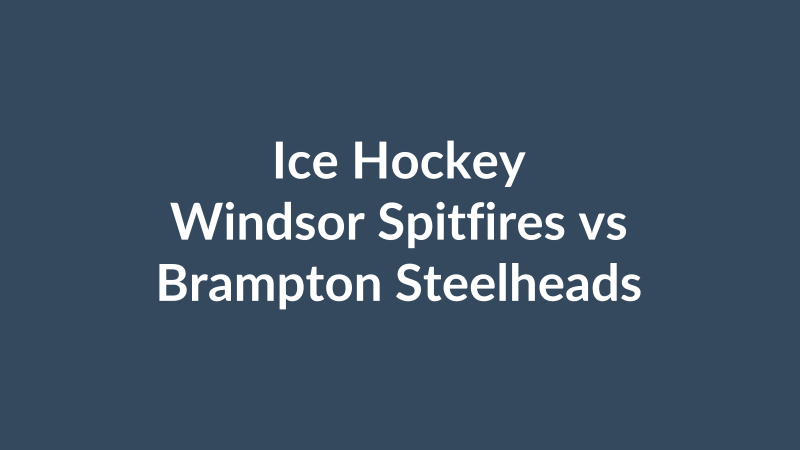 Windsor Spitfires vs Brampton Steelheads
