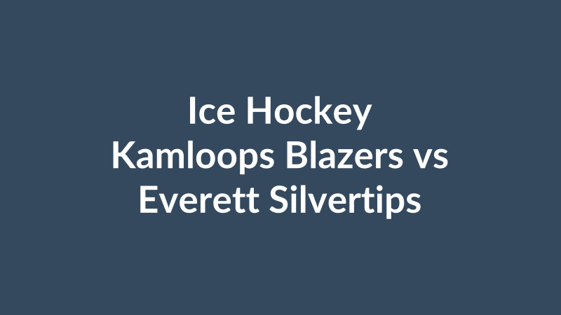 Kamloops Blazers vs Everett Silvertips