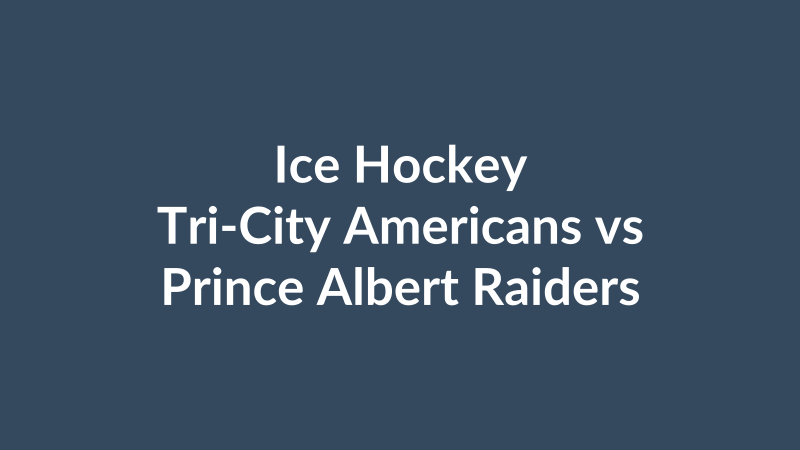 Tri-City Americans vs Prince Albert Raiders