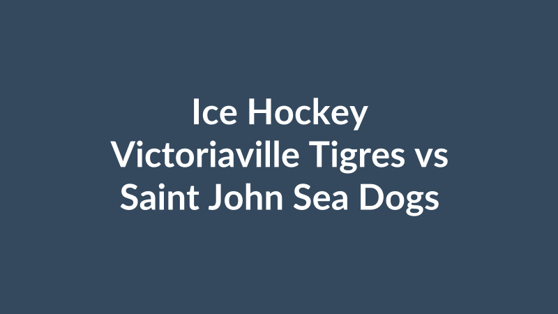 Victoriaville Tigres vs Saint John Sea Dogs