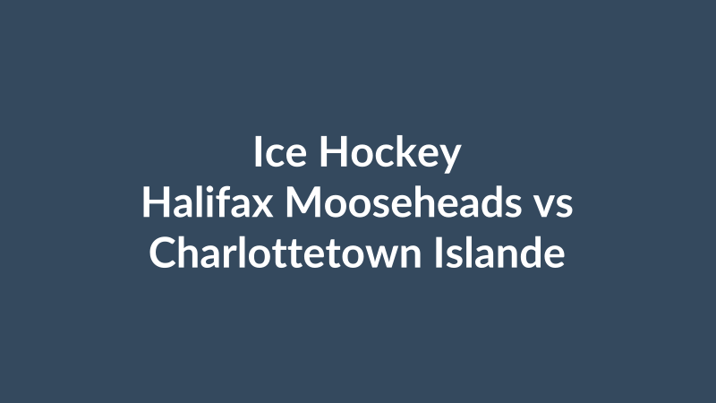 Halifax Mooseheads vs Charlottetown Islanders