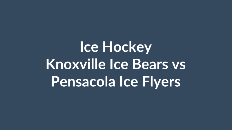 Knoxville Ice Bears vs Pensacola Ice Flyers