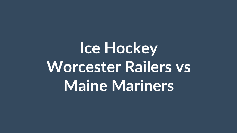 Worcester Railers vs Maine Mariners