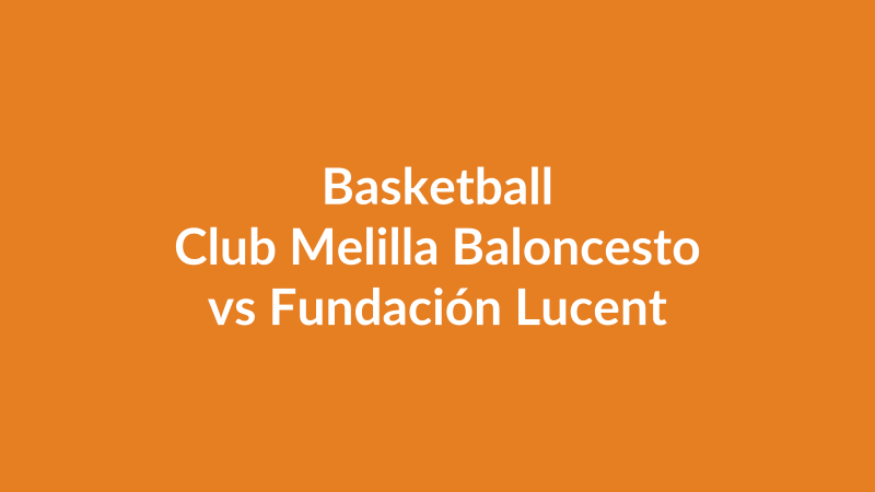 Club Melilla Baloncesto vs Fundación Lucentum Baloncesto
