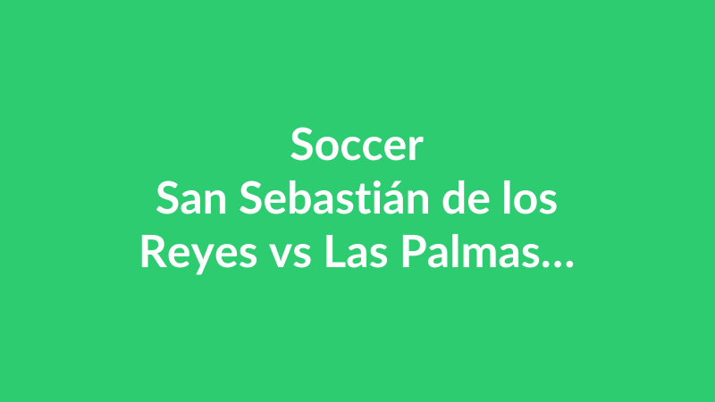 San Sebastián de los Reyes vs Las Palmas Atlético