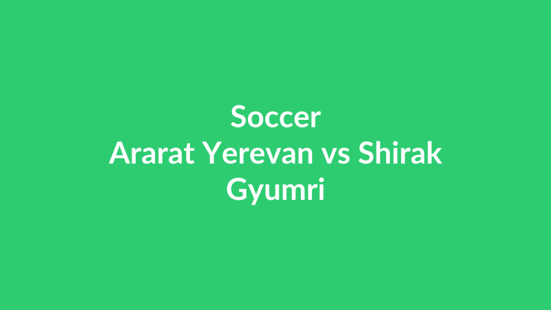 Ararat Yerevan vs Shirak Gyumri