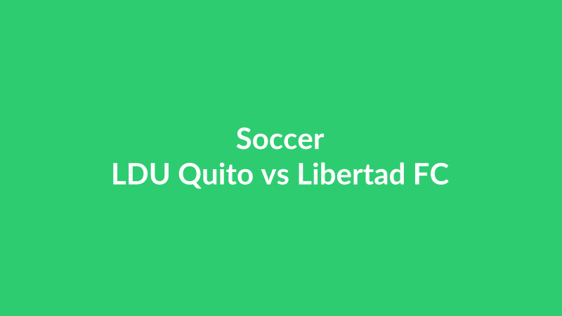 LDU Quito vs Libertad FC