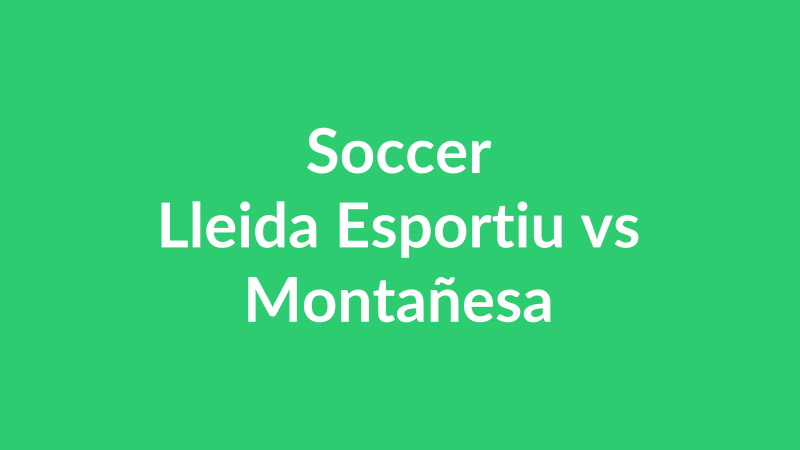 Lleida Esportiu vs Montañesa