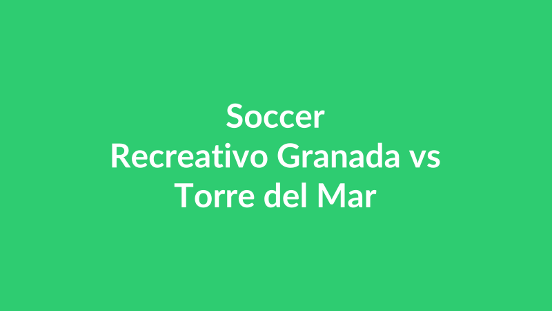 Recreativo Granada vs Torre del Mar