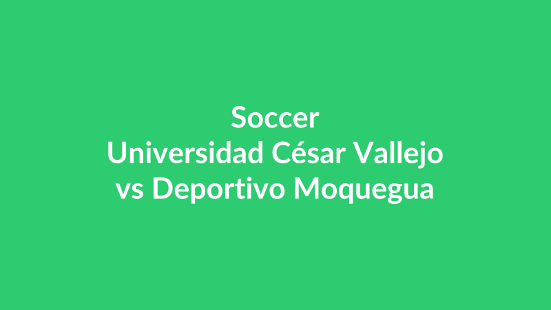 Universidad César Vallejo vs Deportivo Moquegua