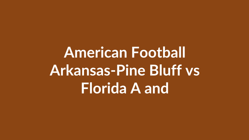 Arkansas-Pine Bluff vs Florida A and M