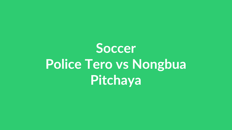 Police Tero vs Nongbua Pitchaya