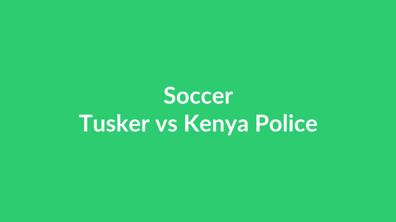 Tusker vs Kenya Police