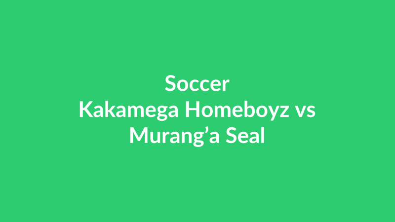 Kakamega Homeboyz vs Murang’a Seal