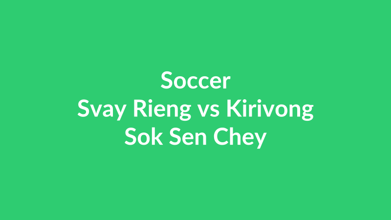 Svay Rieng vs Kirivong Sok Sen Chey