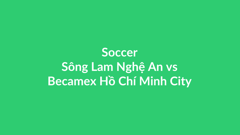 Sông Lam Nghệ An vs Becamex Hồ Chí Minh City