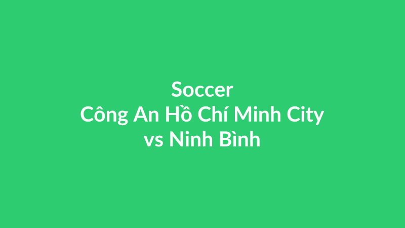 Công An Hồ Chí Minh City vs Ninh Bình