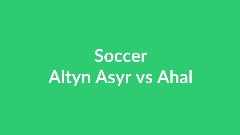 Altyn Asyr vs Ahal