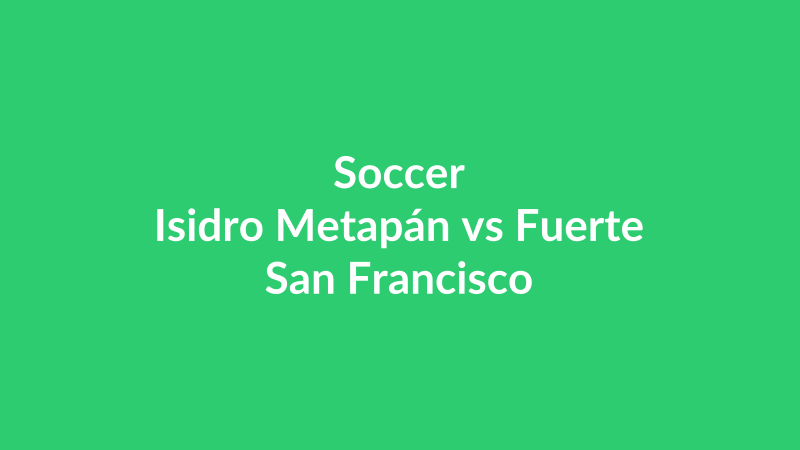Isidro Metapán vs Fuerte San Francisco