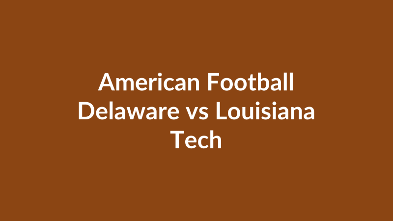 Delaware vs Louisiana Tech