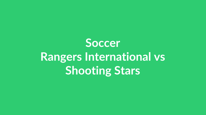 Rangers International vs Shooting Stars