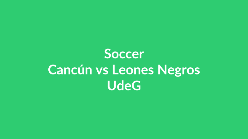 Cancún vs Leones Negros UdeG