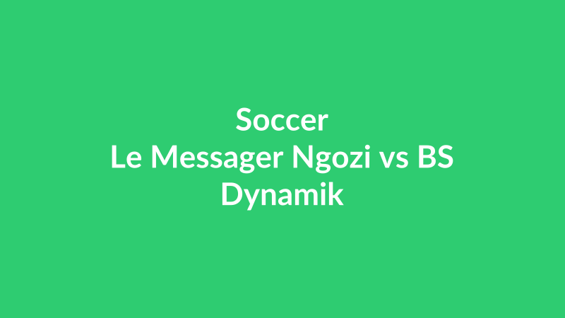 Le Messager Ngozi vs BS Dynamik