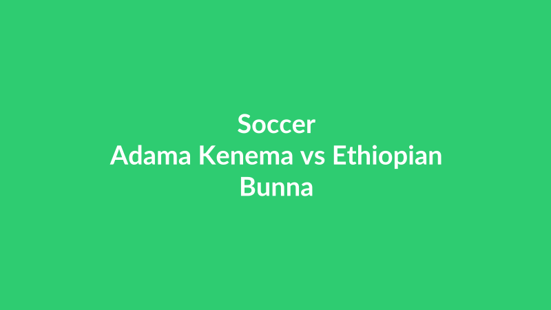 Adama Kenema vs Ethiopian Bunna