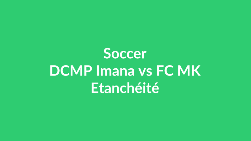DCMP Imana vs FC MK Etanchéité