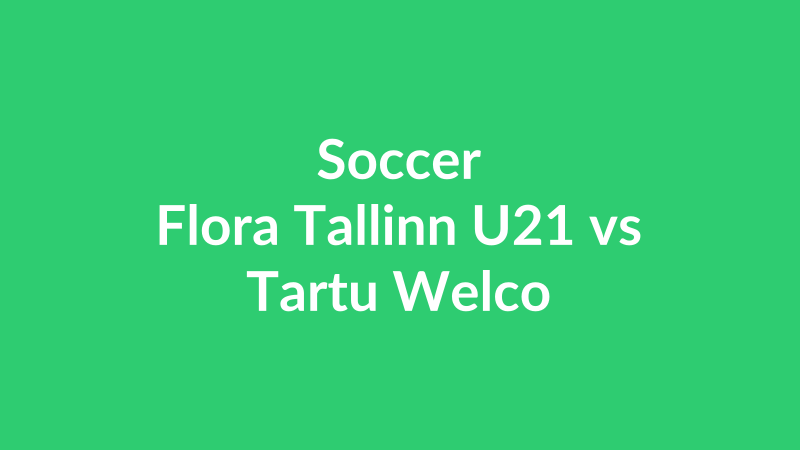 Flora Tallinn U21 vs Tartu Welco