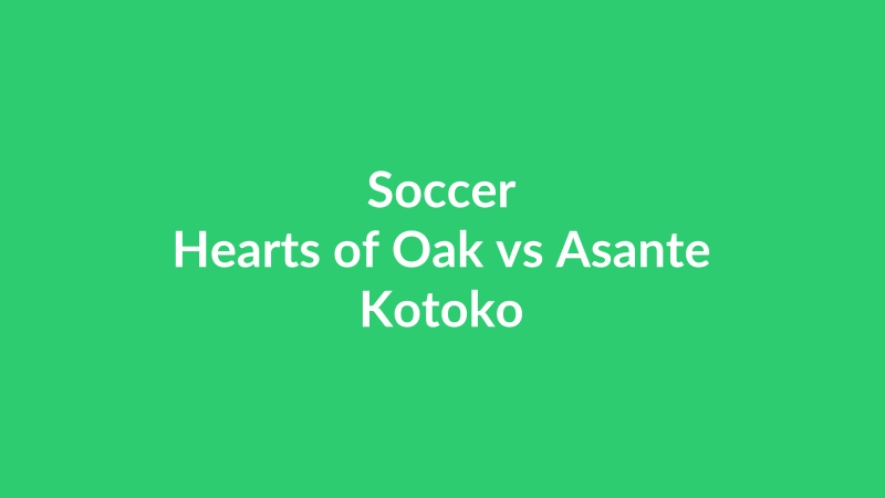 Hearts of Oak vs Asante Kotoko