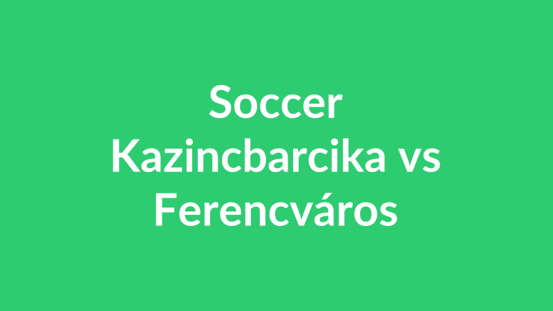 Kazincbarcika vs Ferencváros