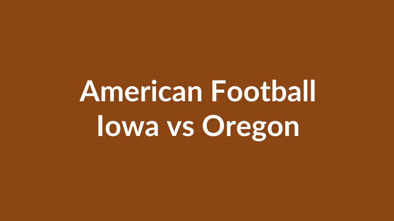 Iowa vs Oregon
