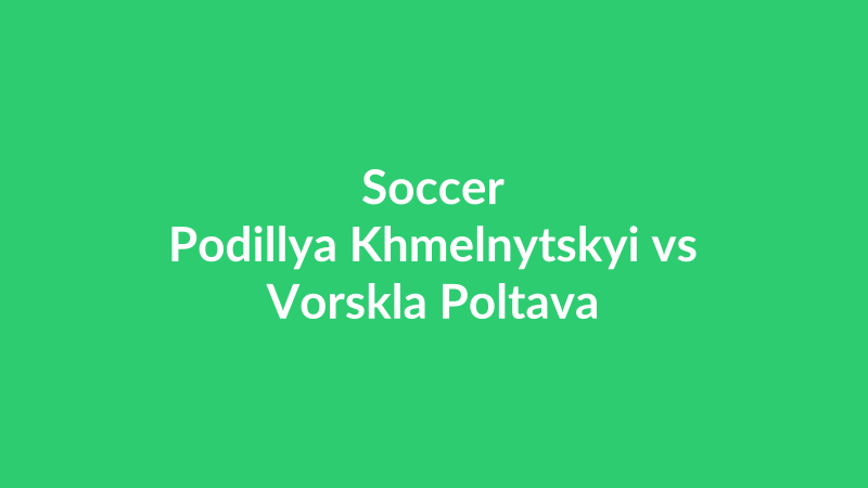 Podillya Khmelnytskyi vs Vorskla Poltava