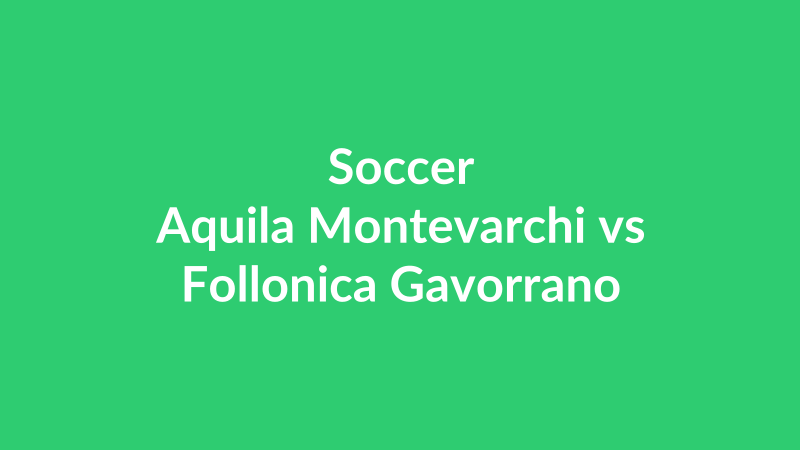 Aquila Montevarchi vs Follonica Gavorrano