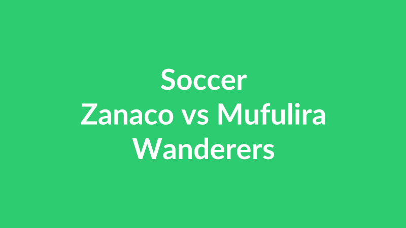 Zanaco vs Mufulira Wanderers