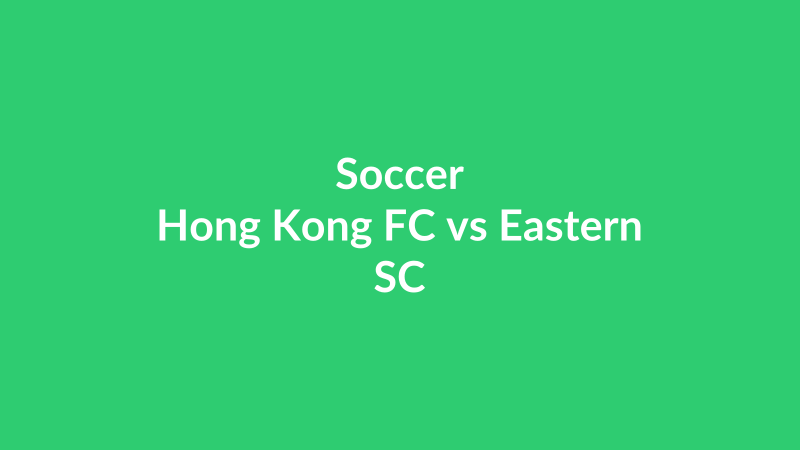 Hong Kong FC vs Eastern SC