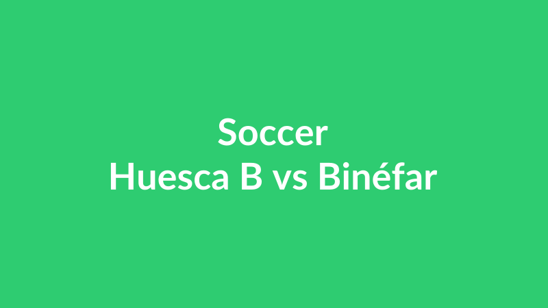 Huesca B vs Binéfar
