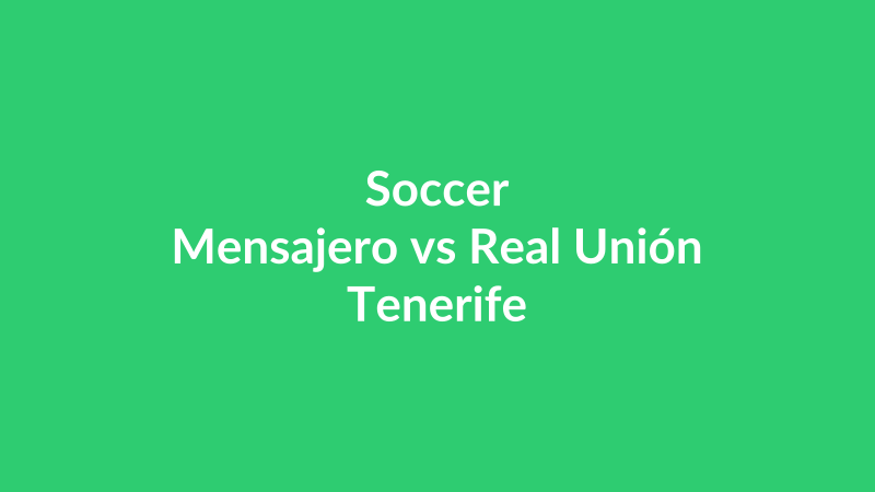 Mensajero vs Real Unión Tenerife