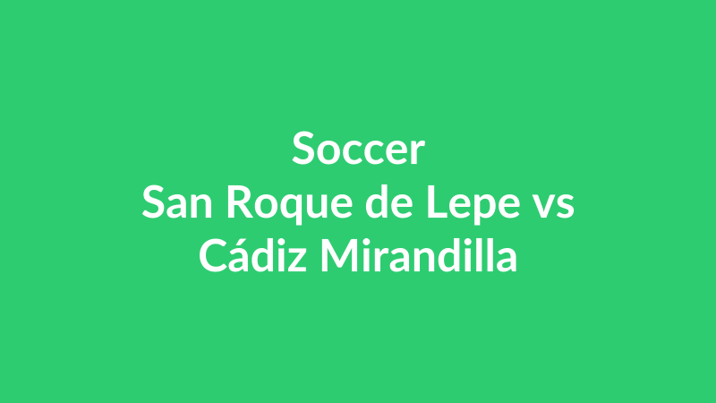 San Roque de Lepe vs Cádiz Mirandilla