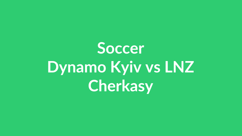Dynamo Kyiv vs LNZ Cherkasy