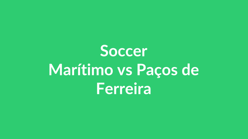 Marítimo vs Paços de Ferreira