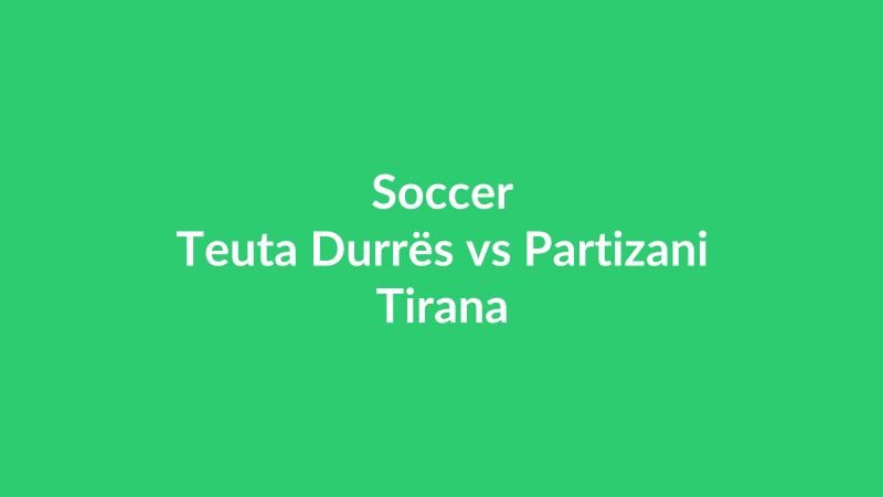 Teuta Durrës vs Partizani Tirana